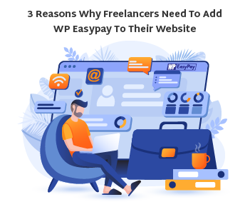 3 Reasons Why Freelancers Need To Add WP Easypay To Their Website Thumbnil