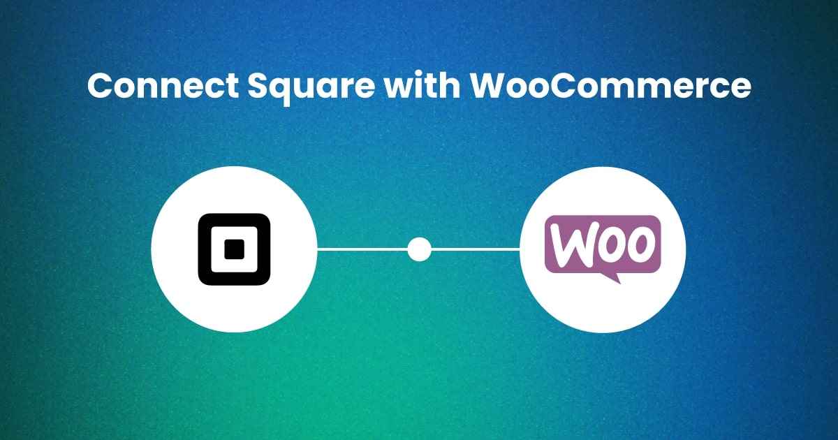 Connect Square with WooCommerce